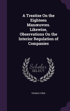 A Treatise On the Eighteen Manoeuvres. Likewise, Observations On the Interior Regulation of Companies - O'Neil, Thomas