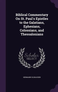 Biblical Commentary On St. Paul's Epistles to the Galatians, Ephesians, Colossians, and Thessalonians - Olshausen, Hermann