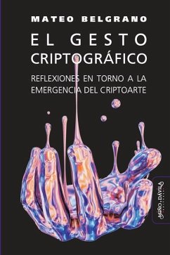 El gesto criptográfico: Reflexiones en torno a la emergencia del criptoarte - Belgrano, Mateo