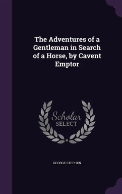 The Adventures of a Gentleman in Search of a Horse, by Cavent Emptor - Stephen, George