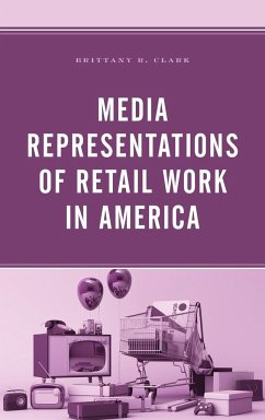 Media Representations of Retail Work in America - Clark, Brittany R.
