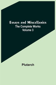 Essays and Miscellanies; The Complete Works Volume 3 - Plutarch