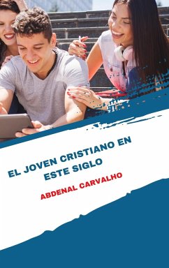 El joven cristiano de este siglo - Carvalho, Abdenal Santos