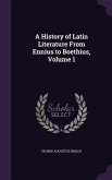 A History of Latin Literature From Ennius to Boethius, Volume 1