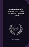 The Doleful Fall of Andrew Sall ... From the Roman Catholick ... Faith