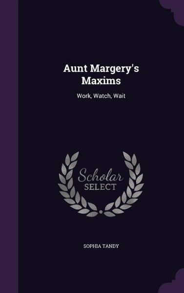 Aunt Margery's Maxims Aunt Margery's Maxims