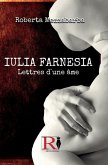 IULIA FARNESIA - Lettres D`Une Âme: La Véritable Histoire De Giulia Farnèse