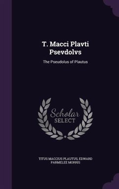 T. Macci Plavti Psevdolvs: The Pseudolus of Plautus - Plautus, Titus Maccius; Morris, Edward Parmelee