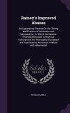 Rainey's Improved Abacus: An Explanatory Treatise On the Theory and Practice of Arithmetic and Mensuration; in Which the General Principles Invo