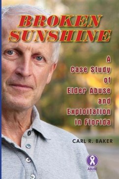 Broken Sunshine: a case study of elder abuse and exploitation in Florida - Baker, Carl R.