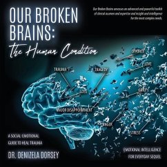 Our Broken Brains: The Human Condition: A Social-Emotional Guide to Heal Trauma - Dorsey, Denizela