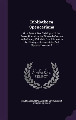 BIBLIOTHECA SPENCERIANA - Dibdin, Thomas Frognall; Spencer, George John Spencer