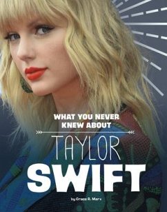 What You Never Knew about Taylor Swift - Marx, Mandy R