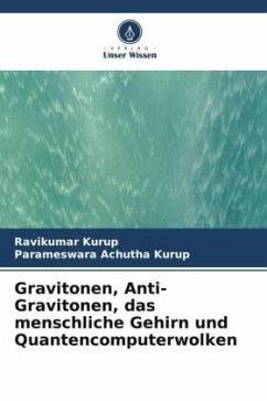 Gravitonen, Anti-Gravitonen, das menschliche Gehirn und Quantencomputerwolken - Kurup, Ravikumar;Achutha Kurup, Parameswara