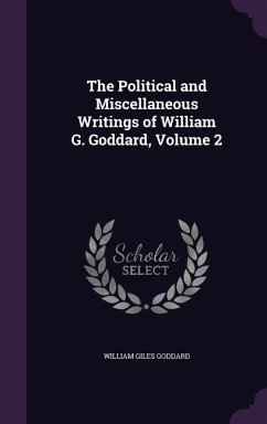 The Political and Miscellaneous Writings of William G. Goddard, Volume 2 - Goddard, William Giles