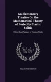 An Elementary Treatise On the Mathematical Theory of Perfectly Elastic Solids: With a Short Account of Viscous Fluids