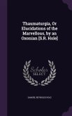 Thaumaturgia, Or Elucidations of the Marvellous, by an Oxonian [S.R. Hole]