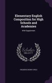 Elementary English Composition for High Schools and Academies: With Supplement