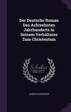 Der Deutsche Roman Des Achtzehnten Jahrhunderts in Seinem Verhältniss Zum Christentum - Eichendorff, Joseph