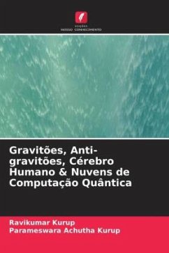 Gravitões, Anti-gravitões, Cérebro Humano & Nuvens de Computação Quântica - Kurup, Ravikumar;Achutha Kurup, Parameswara