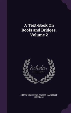 A Text-Book On Roofs and Bridges, Volume 2 - Jacoby, Henry Sylvester; Merriman, Mansfield