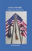 Load and Fire: A Soldier's Story of the Civil War