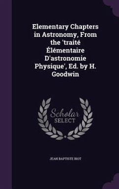 Elementary Chapters in Astronomy, From the 'traité Élémentaire D'astronomie Physique', Ed. by H. Goodwin - Biot, Jean Baptiste