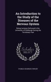 An Introduction to the Study of the Diseases of the Nervous System: Being Lectures Delivered in the University of Edinburgh During the Tercentary Yea