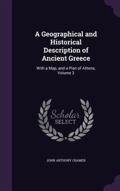 A Geographical and Historical Description of Ancient Greece: With a Map, and a Plan of Athens, Volume 3 - Cramer, John Anthony