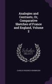 Analogies and Contrasts, Or, Comparative Sketches of France and England, Volume 2