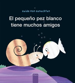 El Pequeño Pez Blanco Tiene Muchos Amigos - Genechten, Guido Van