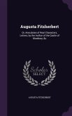 Augusta Fitzherbert: Or, Anecdotes of Real Characters, Letters, by the Author of the Castle of Mowbray, &c