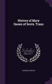 History of Mary Queen of Scots. Trans