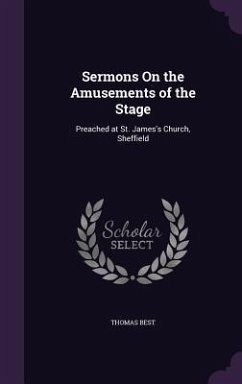 Sermons On the Amusements of the Stage - Best, Thomas