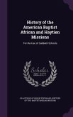 History of the American Baptist African and Haytien Missions: For the Use of Sabbath Schools
