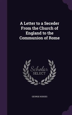 A Letter to a Seceder From the Church of England to the Communion of Rome - Hodges, George