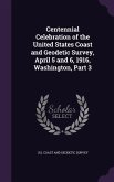 Centennial Celebration of the United States Coast and Geodetic Survey, April 5 and 6, 1916, Washington, Part 3