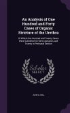 An Analysis of One Hundred and Forty Cases of Organic Stricture of the Urethra: Of Which One Hundred and Twenty Cases Were Submitted to Holt's Operat