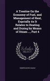 A Treatise On the Economy of Fuel, and Management of Heat, Espcially As It Relates to Heating and Drying by Means of Steam ..., Part 4