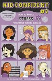 How to Handle Stress for Middle School Success: Kid Confident Book 3