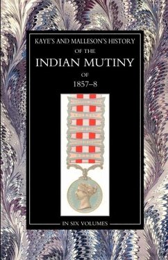 Kaye & MallesonHISTORY OF THE INDIAN MUTINY OF 1857-58: Volume 1 - J Kaye and Col Malleson