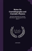 Notes On Crystallography and Crystallo-Physics: Being the Substance of Lectures Delivered at Yedo During the Years 1876-77