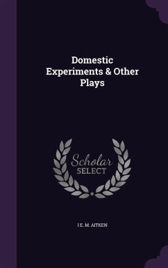 Domestic Experiments & Other Plays - Aitken, I E M