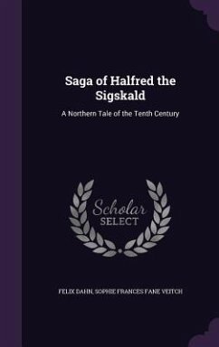 Saga of Halfred the Sigskald: A Northern Tale of the Tenth Century - Dahn, Felix; Veitch, Sophie Frances Fane