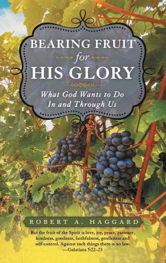 Bearing Fruit for His Glory - Haggard, Robert A.