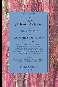 Royal Military Calendar: Army Service and Commission Book Containing the Services and Progress of Promotion of the Generals, Lieutenant General - Anon
