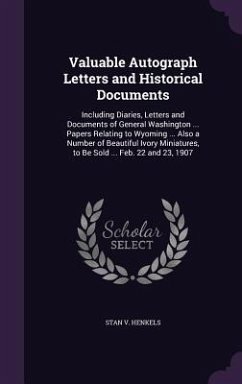 Valuable Autograph Letters and Historical Documents: Including Diaries, Letters and Documents of General Washington ... Papers Relating to Wyoming ... - Henkels, Stanislaus Vincent