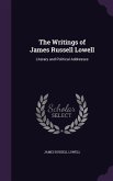 The Writings of James Russell Lowell: Literary and Political Addresses