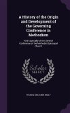 A History of the Origin and Development of the Governing Conference in Methodism: And Especially of the General Conference of the Methodist Episcopa