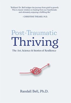 Post-Traumatic Thriving: The Art, Science, & Stories of Resilience - Bell, Randall